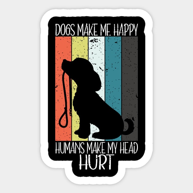 Doges make me happy Humans make my head hurt Sticker by FatTize